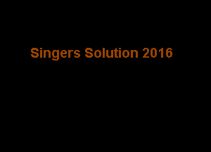 Singers Solution 2016