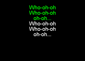Who-oh-oh
Who-oh-oh
oh-oh...
Who-oh-oh
Who-oh-oh

oh-oh...
