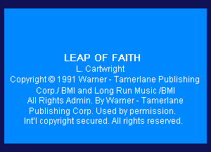 LEAP 0F FAITH
L. Cartwright
Copyrighto1991Warner- Tamerlane Publishing
00er BMI and Long Run Music IBMI
All Rights Admin. By Warner- Tamerlane

Publishing Corp. Used by permission.
Int'l copyright secured. All rights reserved.