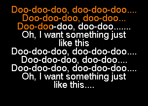 Doo-doo-doo, doo-doo-doo....
Doo-doo-doo, doo-doo...
Doo- doo- doo, doo- doo .......
Oh, I want somethingjust
like this
Doo- doo- doo, doo- doo- doo....

Doo- doo- doo, doo- doo...

Doo- doo- doo, doo- doo- doo....

Oh, I want somethingjust
like this...