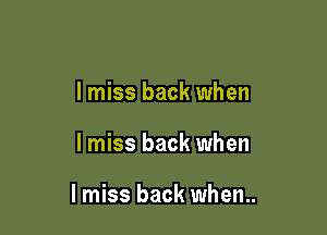 I miss back when

I miss back when

I miss back when..