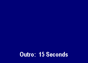 Outroz 15 Seconds