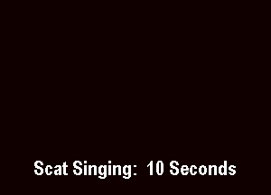 Scat Singingz 10 Seconds