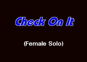 mwm

(Female Solo)