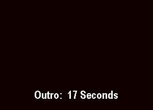 Outroz 17 Seconds