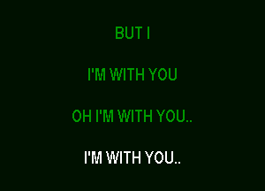 I'M WITH YOU..