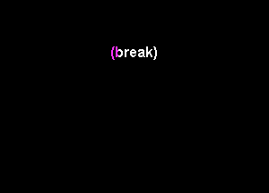(break)