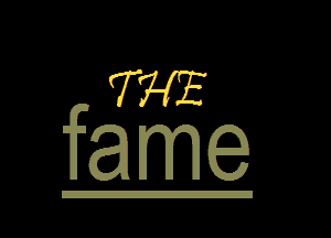 THE
fame