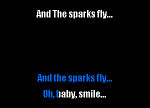 and The snarks flu...

And the sparks flu...
0I1.llahv.smile...