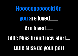 HOOOOOOUOOOUIU 0n
UOU are IDUBU ........

Are IOUBU .......
little Miss brand new start...
little Miss (10 your Dart