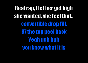 Heal ran.l let her get high
she wanted.she feel that.
comrertihle dronfill.

87theton peel back
Yeah ugh Illlll
you knowwhatitis
