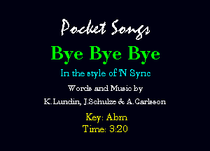 pad(d 50W
Bye Bye Bye

In the btyle of'N Sync

Words and Music by
K Lundirg ISohulm 3x A Carlseon

Ker Abm
Tum 320