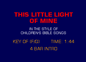 IN THE STYLE OF

CHILDREN'S BIBLE SONGS

KB' OF (FIG) TlMEj 144
4 BAR INTRO