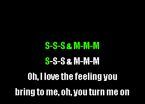 3-3-8 8. M-M-M

3-3-8 3. m-m-m
Uh.l lwethefeelinguou
bring to me. olwou turn me on