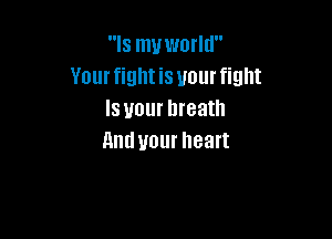 WsmuonW'
Your fight is your fight
IsyourhreaUI

Hm! your heart