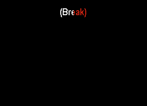 (Break)