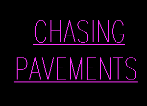 CHASING
PAVEMENTS