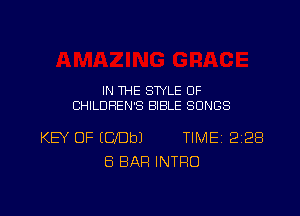 IN THE SWLE 0F
CHILDREN'S BIBLE SONGS

KEY OF (CbeJ TIME1228
8 BAR INTRO

g