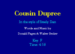 Cousin Dupree
In the style of Steely Dan

Words and Mumc by
Donald Fagm 3V, Walter Boom

Keyz P
Tune 416