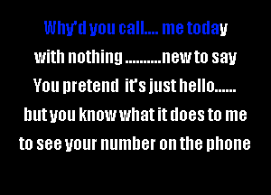 Will!!! U01! 03.... me today
With nothing .......... newts say
V01! pretend it's just hello ......

hut U01! know what it (1088 to me
to 888 your number on the phone