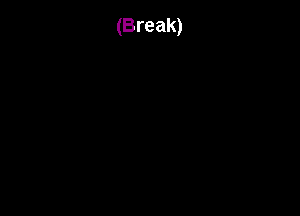 (Break)