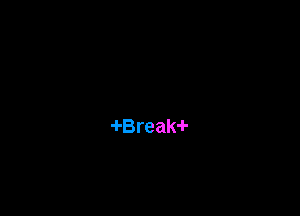 -!-Break-!-