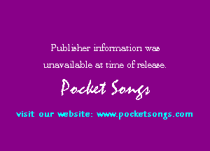 Publisher information was

unavailable at time of release.

Doom 50W

visit our websitez m.pocketsongs.com