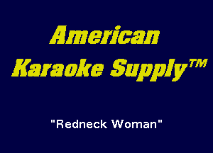 Almemmm
Kammke gwppiym

Redneck Woman