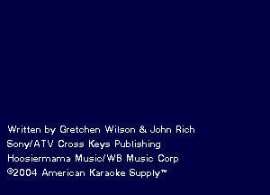 Written by Gretchen Wulson 8a John Rich
SonylATV Cross Keys Publishing
Hoosiermama MusichB Music Corp
e2004 American Karaoke Supply