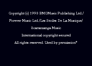 Copyright (c) 1993 BMGMusic Publishing LDCU
Fem Music LvdJLm Smiles De La Musiqucl
Scaramsnga Music
Inmn'onsl copyright Bocuxcd

All rights named. Used by pmnisbion