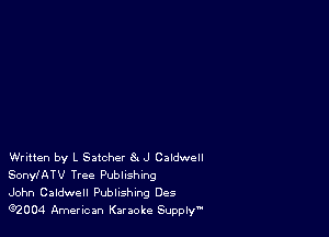 Written by L Satchel 8. J Caldwell
SonylATV Tree Publishing

John Caldwell Publishing Des
e2004 American Karaoke Supply