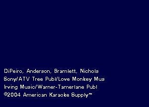 DiPeiro, Anderson. Blamleu. Ntchols
SonylATV Tree PubllLovo Monkey Mus

Irving Musicharner-Tamerlane Publ
e2004 American Karaoke Supply