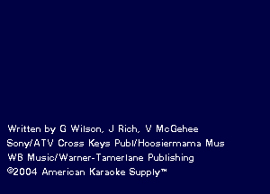 Written by G Wilson, J Rich, V McGehee
SonylATV Cross Keys PubllHoosiermama Mus
WB MusiCIWarner-Tamerlane Publishing
Q2004 American Karaoke Supply