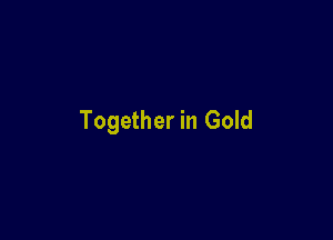 Together in Gold
