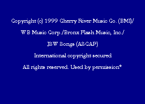 Copyright (c) 1999 Chm Rim Music Co. (BMW
WB Music Corp.lenx Flash Music, Inc!
13W Songs (AS CAP)

Inmn'onsl copyright Bocuxcd

All rights named. Used by pmni35i0n9