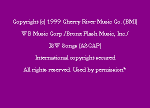 Copyright (c) 1999 Chm Rim Music Co. (EMU
WB Music Corp.lenx Flash Music, Inc!
13W Songs (AS CAP)

Inmn'onsl copyright Bocuxcd

All rights named. Used by pmni35i0n9