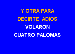 Y OTRA PARA
DECIRTE ADIOS
VOLARON

CUATRO PALOMAS