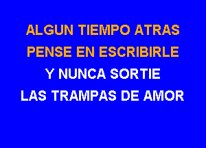 ALGUN TIEMPO ATRAS
PENSE EN ESCRIBIRLE
Y NUNCA SORTIE
LAS TRAMPAS DE AMOR