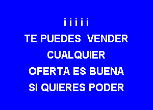 TE PUEDES VENDER
CUALQUIER
OFERTA ES BUENA

SI QUIERES PODER l