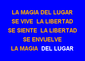 LA MAGIA DEL LUGAR
SE VIVE LA LIBERTAD
SE SIENTE LA LIBERTAD
SE ENVUELVE
LA MAGIA DEL LUGAR