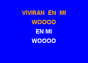 VIVIRAN EN MI
WOOOO
EN MI

WOOOO