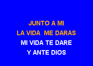 JUNTO A MI
LA VIDA ME DARAS

Ml VIDA TE DARE
Y ANTE DIOS