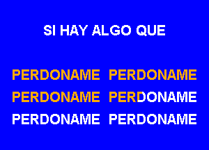 SI HAY ALGO QUE

PERDONAME PERDONAME
PERDONAME PERDONAME
PERDONAME PERDONAME