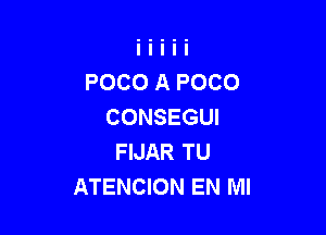 POCO A POCO
CONSEGUI

FIJAR TU
ATENCION EN MI