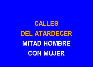 CALLES
DEL ATARDECER

MITAD HOMBRE
CON MUJER