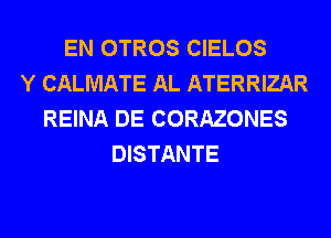 EN OTROS CIELOS
Y CALMATE AL ATERRIZAR
REINA DE CORAZONES
DISTANTE