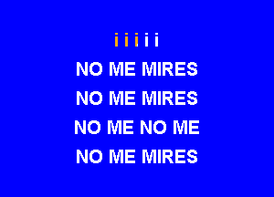 NO ME MIRES
NO ME MIRES

NO ME N0 ME
N0 ME MIRES