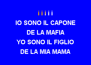 IO SONO IL CAPONE
DE LA MAFIA

Y0 SONO IL FIGLIO
DE LA MIA MAMA