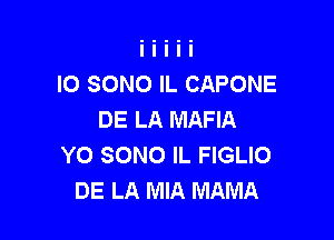 IO SONO IL CAPONE
DE LA MAFIA

Y0 SONO IL FIGLIO
DE LA MIA MAMA