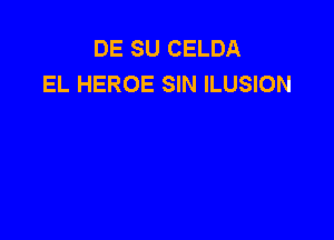 DE SU CELDA
EL HEROE SIN ILUSION